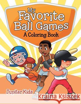 My Favorite Ball Games (A Coloring Book) Jupiter Kids 9781682129371 Jupiter Kids