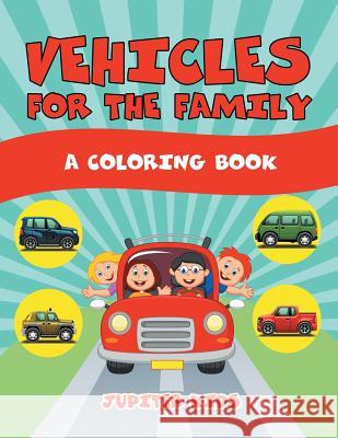 Vehicles for the Family (A Coloring Book) Jupiter Kids 9781682129494 Jupiter Kids