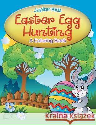 Easter Egg Hunting (A Coloring Book) Jupiter Kids 9781682129548 Jupiter Kids