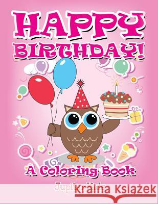 Happy Birthday! (A Coloring Book) Jupiter Kids 9781682129708 Jupiter Kids