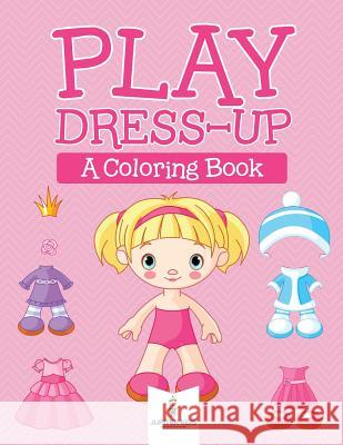 Play Dress-up (A Coloring Book) Jupiter Kids 9781682129715 Speedy Publishing LLC