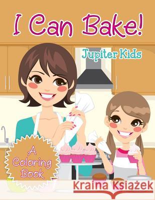 I Can Bake! (A Coloring Book) Jupiter Kids 9781682129739 Jupiter Kids
