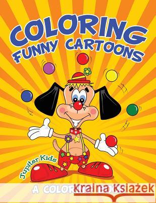 Coloring Funny Cartoons (A Coloring Book) Jupiter Kids 9781682129760 Jupiter Kids