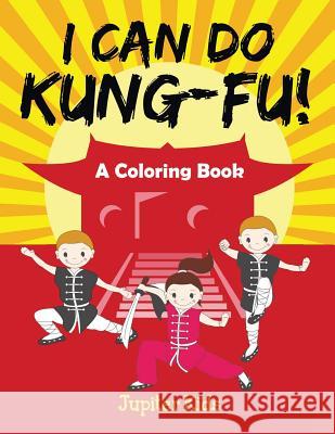 I Can Do Kung-Fu! (A Coloring Book) Jupiter Kids 9781682129784 Jupiter Kids