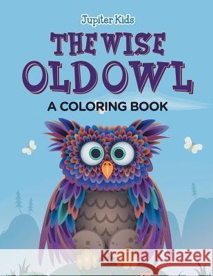 The Wise Old Owl (A Coloring Book) Jupiter Kids 9781682129807 Jupiter Kids