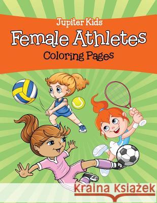 Female Athletes (Coloring Pages) Jupiter Kids 9781682129869 Jupiter Kids