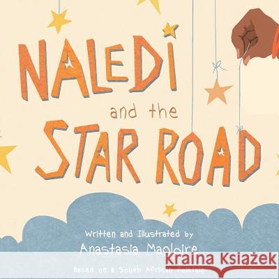 Naledi and the Star Road Anastasia Magloire   9781682130155 Page Publishing, Inc.