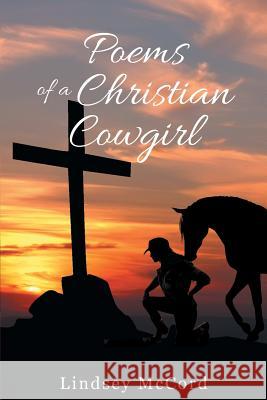 Poems of a Christian Cowgirl Lindsey McCord 9781682130230