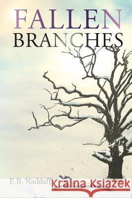 Fallen Branches E. B. Naddaff 9781682130667 Page Publishing, Inc.