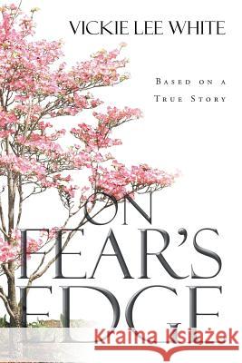 On Fear's Edge Vickie Lee White 9781682131619 Page Publishing, Inc.