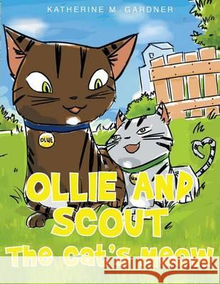 Ollie and Scout: The Cat's Meow Katherine M Gardner 9781682132111