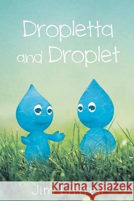 Dropletta and Droplet James Littrell 9781682132418 Page Publishing, Inc.