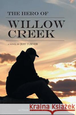 The Hero of Willow Creek Jeff Turner 9781682132593