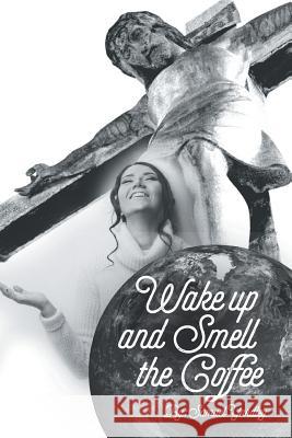 Wake Up and Smell the Coffee Samuel K. Yardley 9781682133125 Page Publishing, Inc.