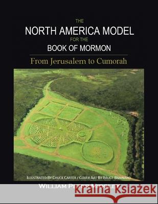 The North America Model for the Book of Mormon: From Jerusalem to Cumorah William Peter Midgley 9781682134795