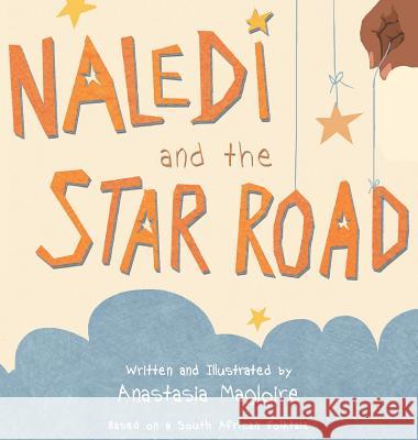 Naledi and the Star Road Anastasia Magloire   9781682135174 Page Publishing, Inc.