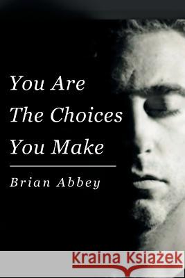 You Are The Choices You Make Abbey, Brian 9781682135440