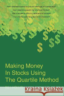 Making Money in Stocks Using the Quartile Method Bill Hollis 9781682135693 Page Publishing, Inc.