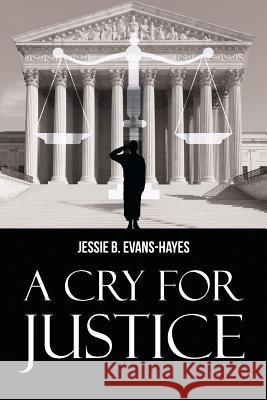 A Cry For Justice Evans-Hayes, Jessie B. 9781682137260 Page Publishing, Inc.