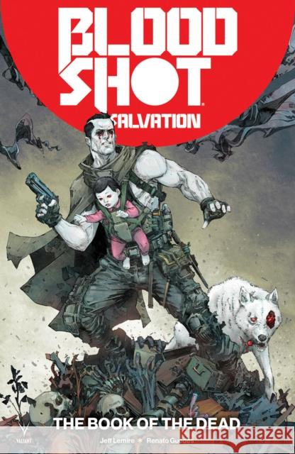 Bloodshot Salvation Volume 2: The Book of the Dead Jeff Lemire Renato Guedes 9781682152775 Valiant Entertainment