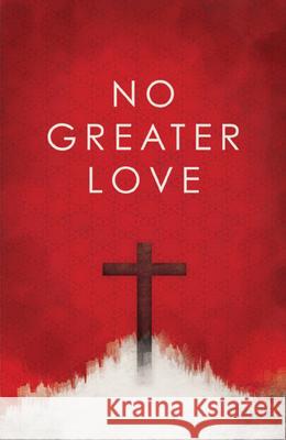 No Greater Love (Pack of 25) Good News Publishers                     Ted Griffin Jim Rak 9781682161784 Crossway Books