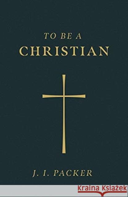 To Be a Christian (Pack of 25) J. I. Packer 9781682164044 Crossway Books