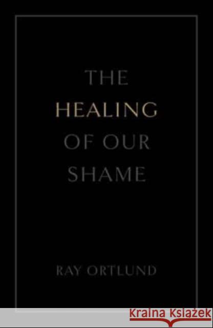 The Healing of Our Shame (25-Pack) Ray Ortlund 9781682164266