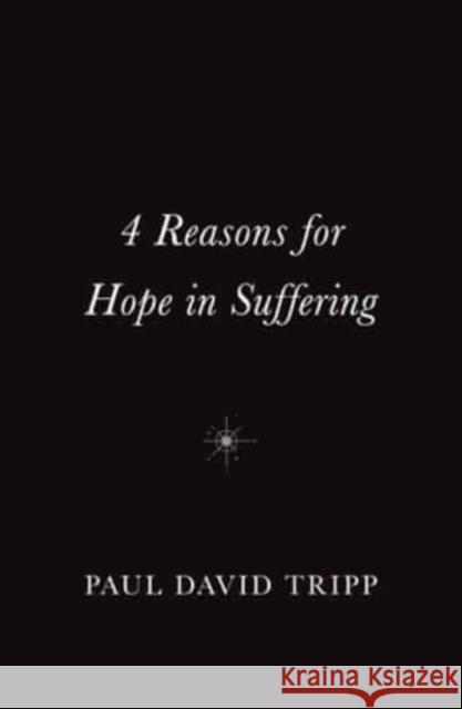 4 Reasons for Hope in Suffering (10-Pack) Paul David Tripp 9781682164327