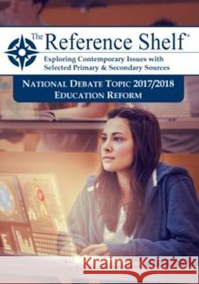 Reference Shelf: National Debate Topic 2017/2018: Education Reform Hw Wilson 9781682174531 H. W. Wilson