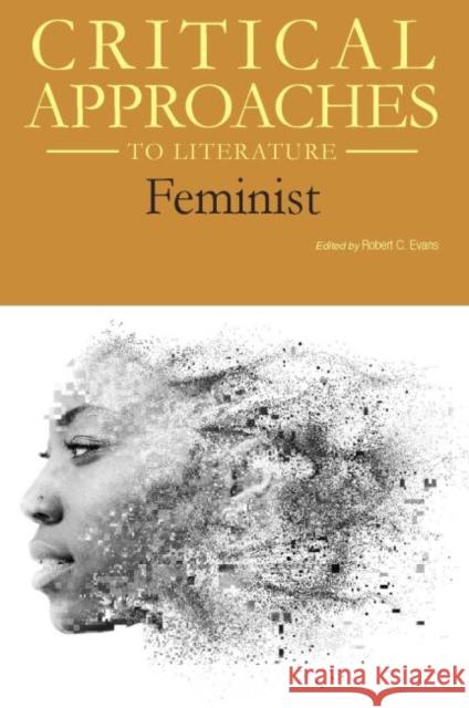 Critical Approaches to Literature: Feminist: Print Purchase Includes Free Online Access Robert Evans 9781682175774