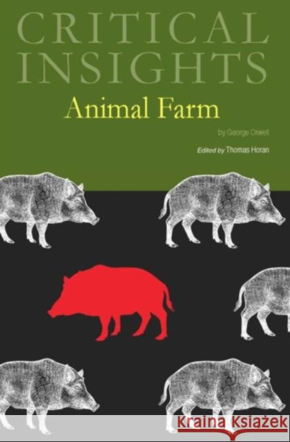 Critical Insights: Animal Farm: Print Purchase Includes Free Online Access Salem Press 9781682179185 Salem Press