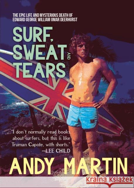 Surf, Sweat and Tears: The Epic Life and Mysterious Death of Edward George William Omar Deerhurst Andy Martin 9781682192313