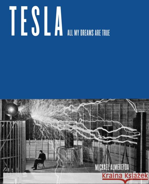 Tesla: All My Dreams Are True Almereyda, Michael 9781682192825 OR Books