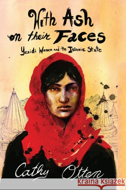 With Ash on Their Faces: Yezidi Women and the Islamic State Cathy Otten 9781682192870 OR Books