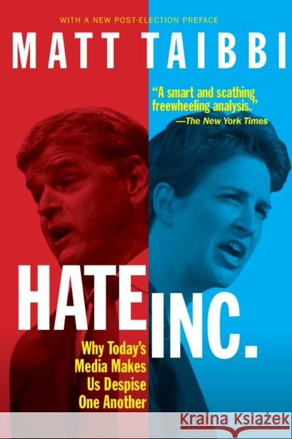 Hate, Inc.: Why Today's Media Makes Us Despise One Another Matt Taibbi 9781682194072 OR Books