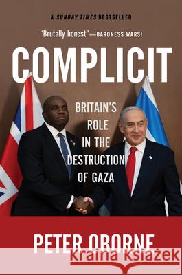 Complicit: Britain's Role in the Destruction of Gaza Peter Oborne 9781682194263 OR Books