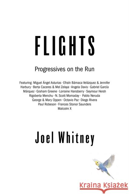 Flights: Progressives on the Run—from Pablo Neruda and Lorraine Hansberry to Rigoberta Menchu and Arundhati Roy Joel Whitney 9781682194317 OR Books
