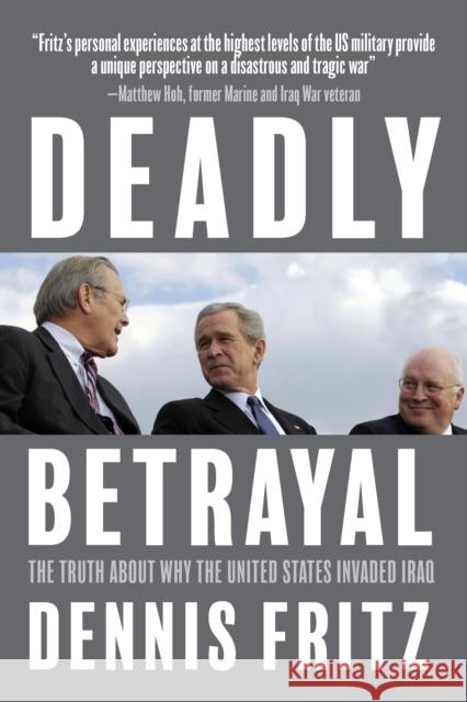 Deadly Betrayal: The Truth of Why We Invaded Iraq  9781682194379 OR Books