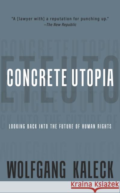 The Concrete Utopia: Looking Backward into the Future of Human Rights Wolfgang Kaleck 9781682194393 OR Books