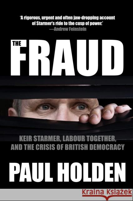 The Fraud: Keir Starmer, Labour Together, and the Crisis of British Democracy Paul Holden 9781682195987 OR Books