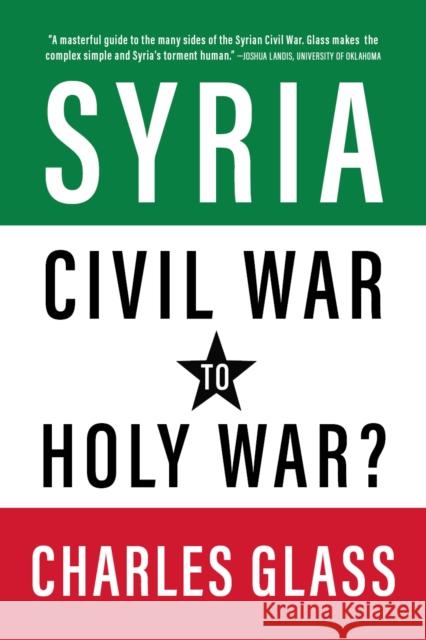 Syria in Ashes: Civil War to Holy War? Charles Glass 9781682196069 OR Books