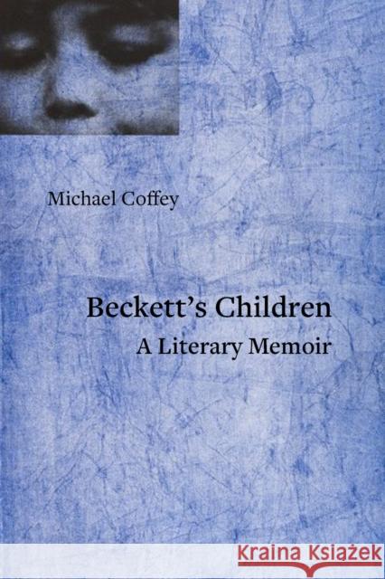 Beckett's Children: A Literary Memoir Michael Coffey 9781682196083 OR Books