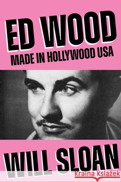 Ed Wood: Made in Hollywood USA Will Sloan 9781682196410 OR Books