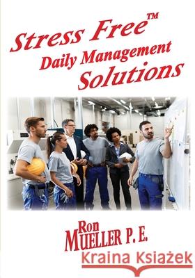 Stress FreeTM Daily Management Solutions Ron Mueller Gordon Miller 9781682231241