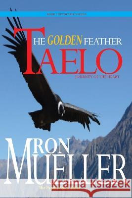 Taelo: The Golden Feather Ron Mueller   9781682232910 Around the World Publishing LLC