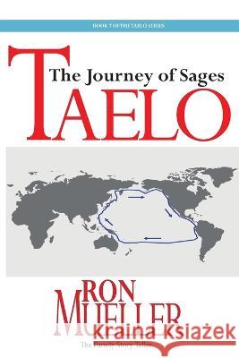 Taelo: Journey of Sages Ron Mueller   9781682233016 Around the World Publishing LLC