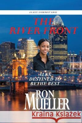 The River Front Ron Mueller   9781682233276 Around the World Publishing LLC