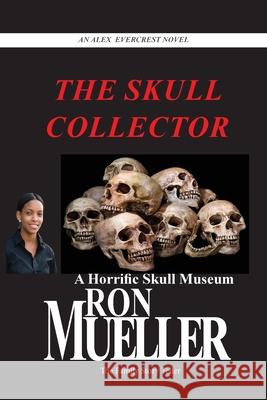 The Skull Collector Ron Mueller 9781682239940 Around the World Publishing LLC