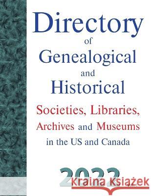 Directory of Genealogical and Historical Societies, Libraries, Archives and Museums in the US and Canada, 2022, Vol 1 Dina C Carson   9781682241783 Iron Gate Publishing (CO)