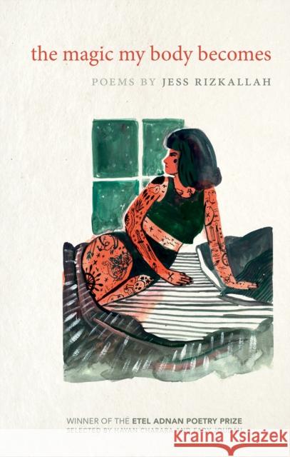 The Magic My Body Becomes: Poems by Jess Rizkallah 9781682260401 University of Arkansas Press